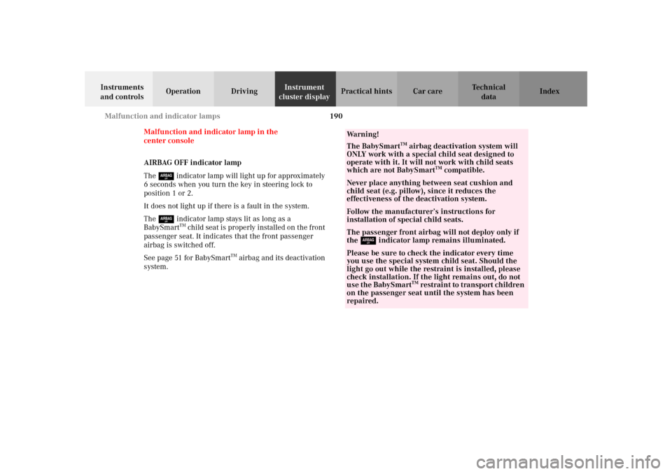 MERCEDES-BENZ SLK 230 KOMPRESSOR 2002 R170 Owners Manual 190 Malfunction and indicator lamps
Te ch n i c a l
data Instruments 
and controlsOperation DrivingInstrument 
cluster displayPractical hints Car care Index
Malfunction and indicator lamp in the 
cent