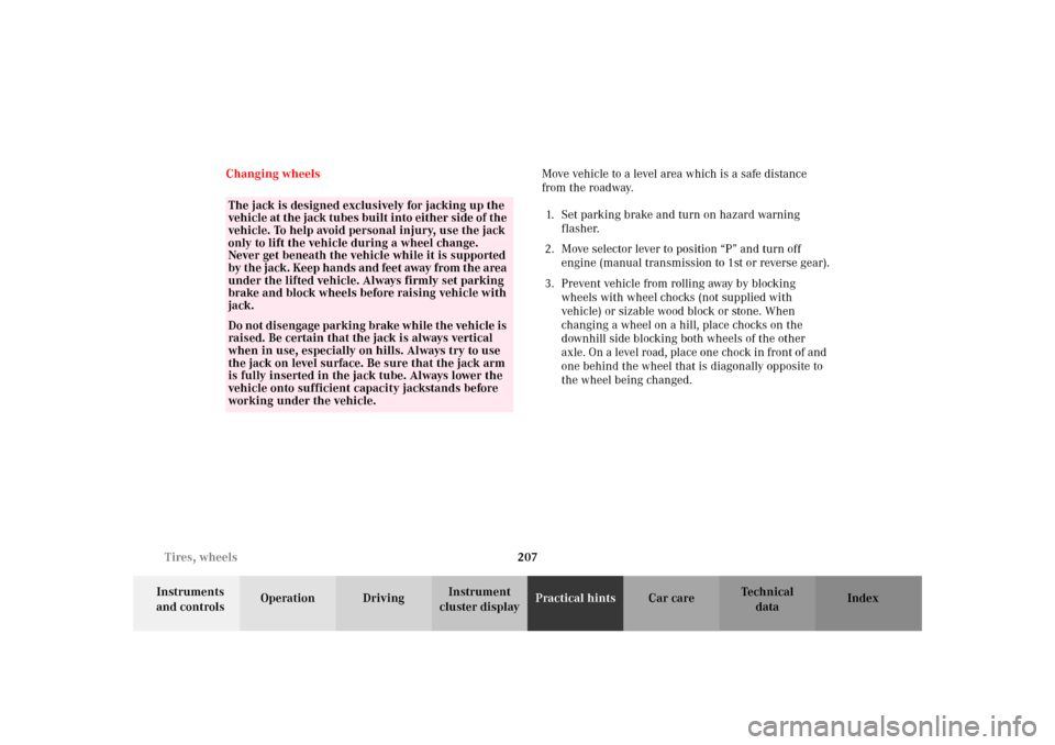 MERCEDES-BENZ SLK 230 KOMPRESSOR 2002 R170 Owners Manual 207 Tires, wheels
Te ch n i c a l
data Instruments 
and controlsOperation DrivingInstrument 
cluster displayPractical hintsCar care Index Changing wheelsMove vehicle to a level area which is a safe di