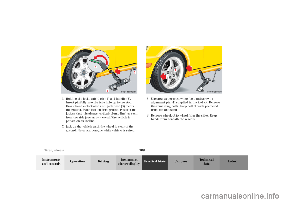 MERCEDES-BENZ SLK 230 KOMPRESSOR 2002 R170 Owners Manual 209 Tires, wheels
Te ch n i c a l
data Instruments
and controlsOperation DrivingInstrument
cluster displayPractical hintsCar care Index 6. Holding the jack, unfold pin (1) and handle (2).
Insert pi MERCEDES-BENZ SLK 230 KOMPRESSOR 2002 R170 Owners Manual 209 Tires, wheels
Te ch n i c a l
data Instruments
and controlsOperation DrivingInstrument
cluster displayPractical hintsCar care Index 6. Holding the jack, unfold pin (1) and handle (2).
Insert pi