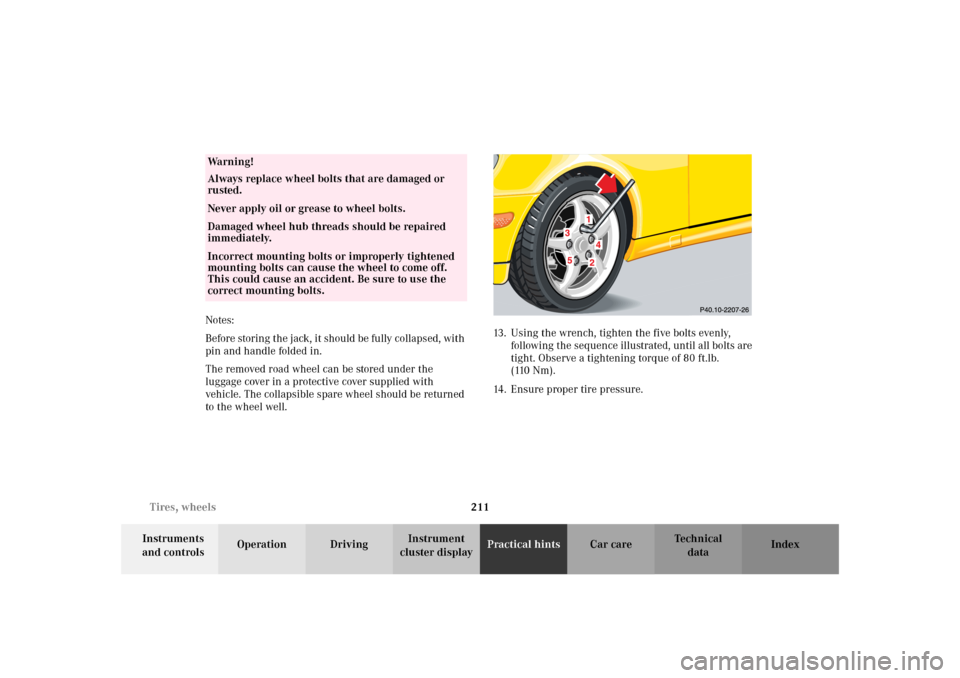 MERCEDES-BENZ SLK320 2002 R170 Owners Manual 211 Tires, wheels
Te ch n i c a l
data Instruments 
and controlsOperation DrivingInstrument 
cluster displayPractical hintsCar care Index Notes:
Before storing the jack, it should be fully collapsed, 