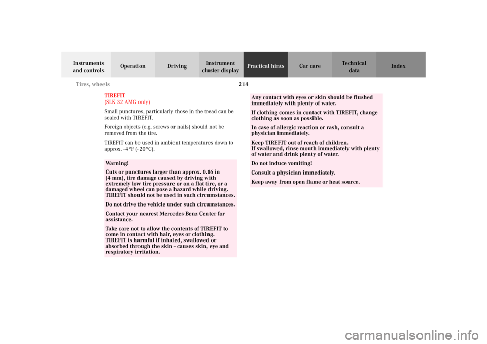 MERCEDES-BENZ SLK 230 KOMPRESSOR 2002 R170 Owners Manual 214 Tires, wheels
Te ch n i c a l
data Instruments 
and controlsOperation DrivingInstrument 
cluster displayPractical hintsCar care Index
TIREFIT  
(SLK 32 AMG only)
Small punctures, particularly thos
