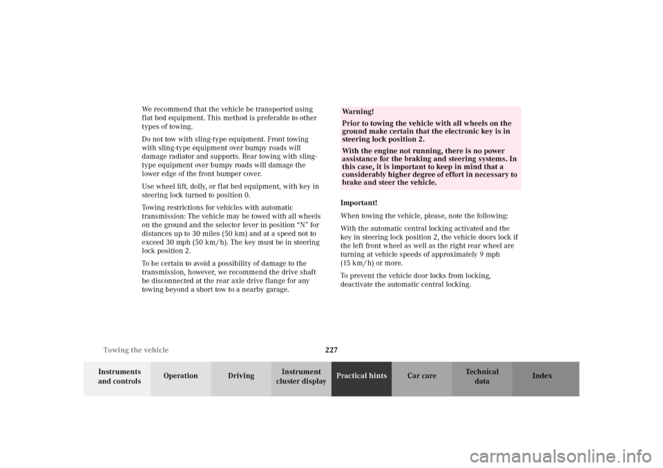 MERCEDES-BENZ SLK 230 KOMPRESSOR 2002 R170 Owners Manual 227 Towing the vehicle
Te ch n i c a l
data Instruments 
and controlsOperation DrivingInstrument 
cluster displayPractical hintsCar care Index We recommend that the vehicle be transported using 
flat 