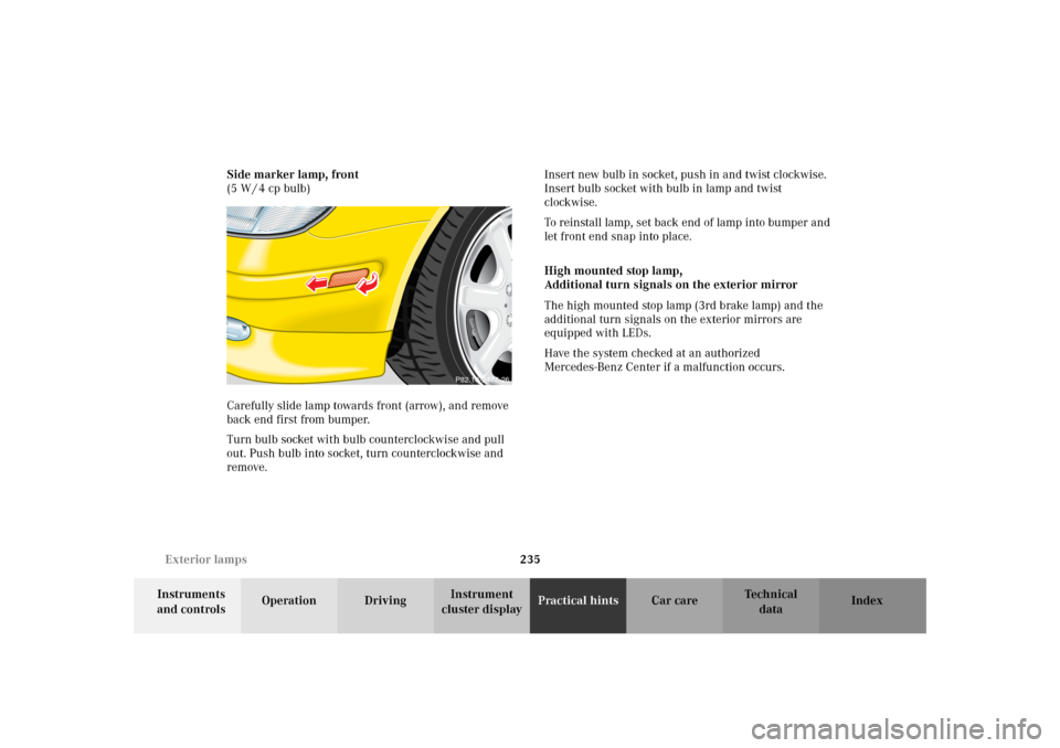 MERCEDES-BENZ SLK 230 KOMPRESSOR 2002 R170 Owners Manual 235 Exterior lamps
Te ch n i c a l
data Instruments 
and controlsOperation DrivingInstrument 
cluster displayPractical hintsCar care Index Side marker lamp, front
(5 W / 4 cp bulb)
Carefully slide lam