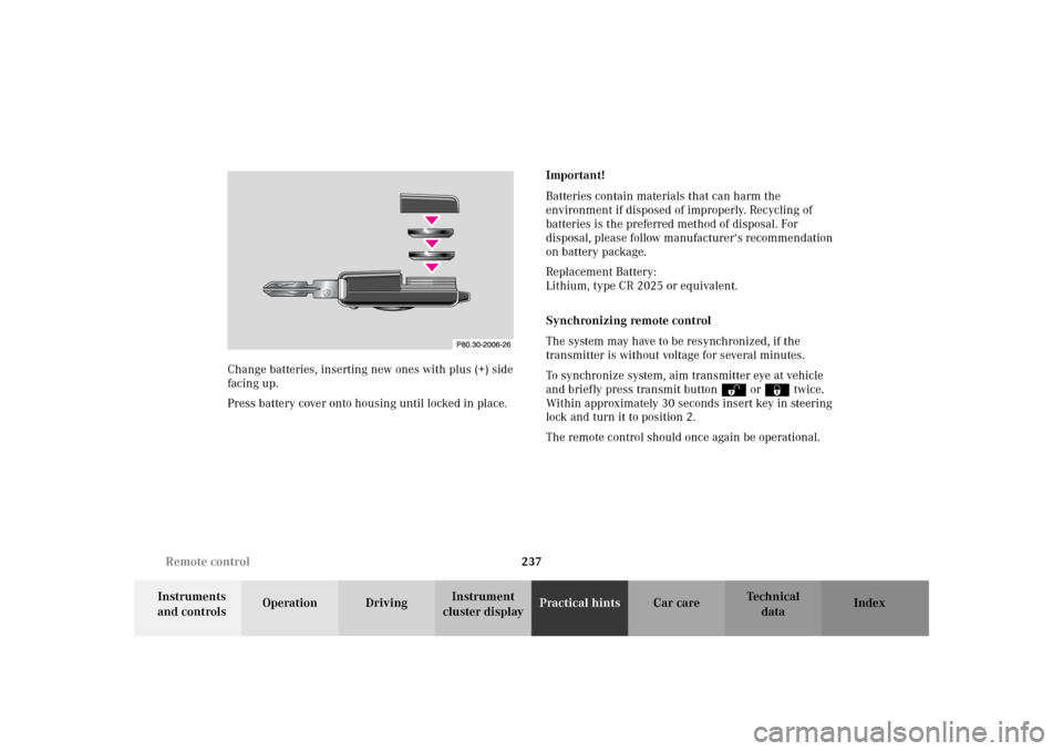 MERCEDES-BENZ SLK320 2002 R170 Owners Manual 237 Remote control
Te ch n i c a l
data Instruments 
and controlsOperation DrivingInstrument 
cluster displayPractical hintsCar care Index Change batteries, inserting new ones with plus (+) side 
faci