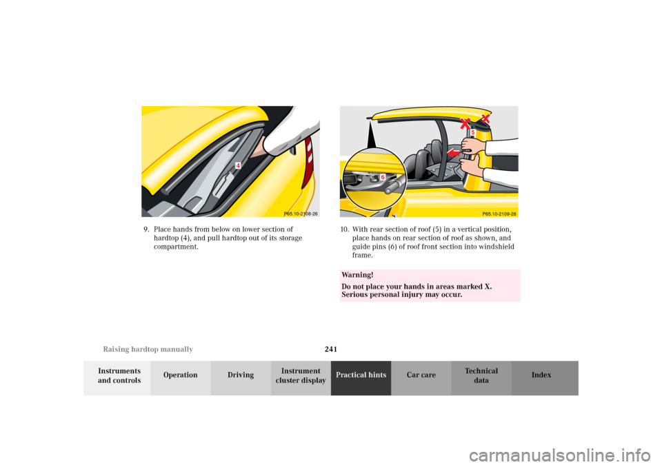 MERCEDES-BENZ SLK320 2002 R170 Owners Manual 241 Raising hardtop manually
Te ch n i c a l
data Instruments
and controlsOperation DrivingInstrument
cluster displayPractical hintsCar care Index 9. Place hands from below on lower section of
hard MERCEDES-BENZ SLK320 2002 R170 Owners Manual 241 Raising hardtop manually
Te ch n i c a l
data Instruments
and controlsOperation DrivingInstrument
cluster displayPractical hintsCar care Index 9. Place hands from below on lower section of
hard