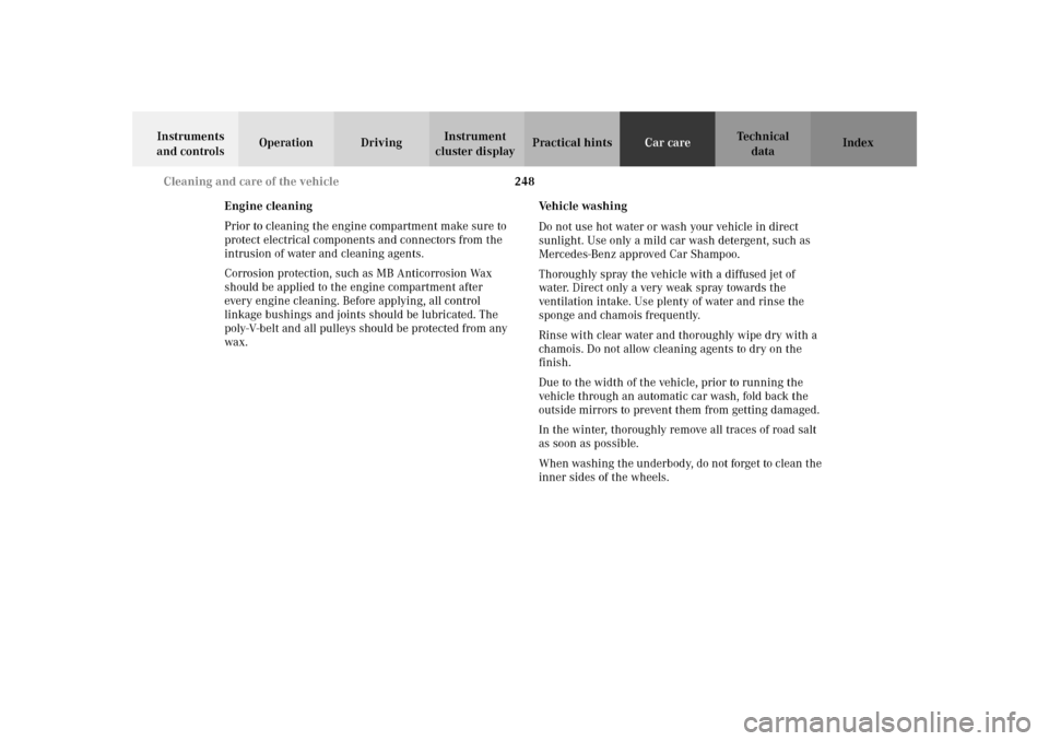 MERCEDES-BENZ SLK320 2002 R170 Owners Manual 248 Cleaning and care of the vehicle
Te ch n i c a l
data Instruments 
and controlsOperation DrivingInstrument 
cluster displayPractical hintsCar careIndex
Engine cleaning
Prior to cleaning the engine