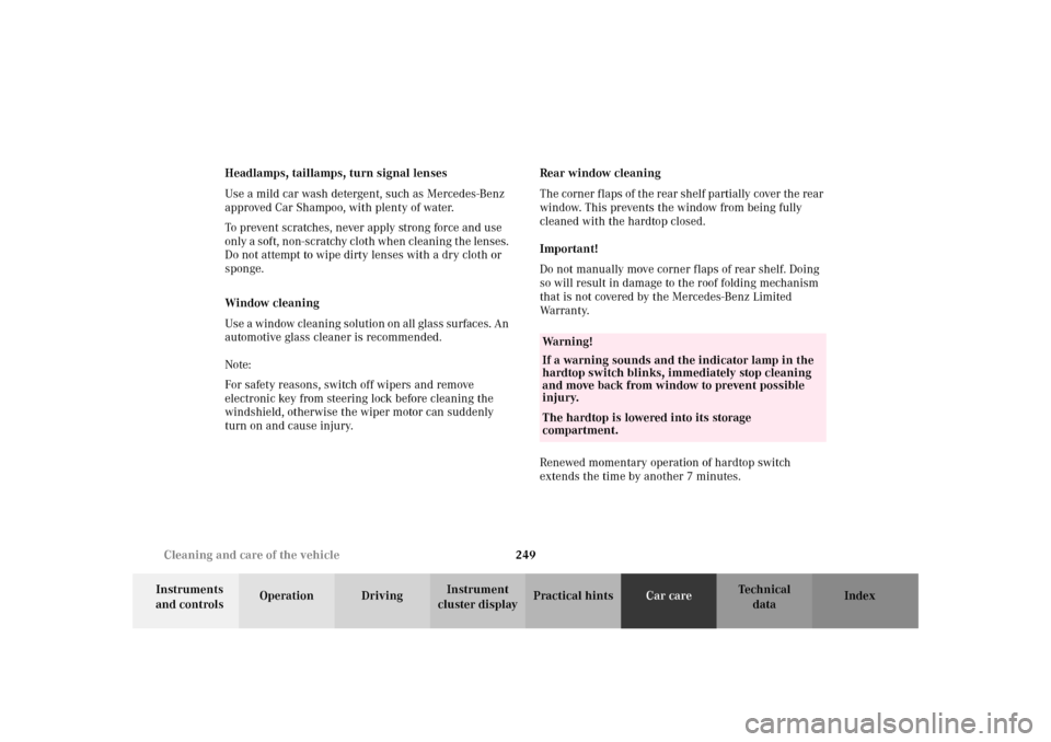 MERCEDES-BENZ SLK320 2002 R170 Owners Manual 249 Cleaning and care of the vehicle
Te ch n i c a l
data Instruments 
and controlsOperation DrivingInstrument 
cluster displayPractical hintsCar careIndex Headlamps, taillamps, turn signal lenses
Use