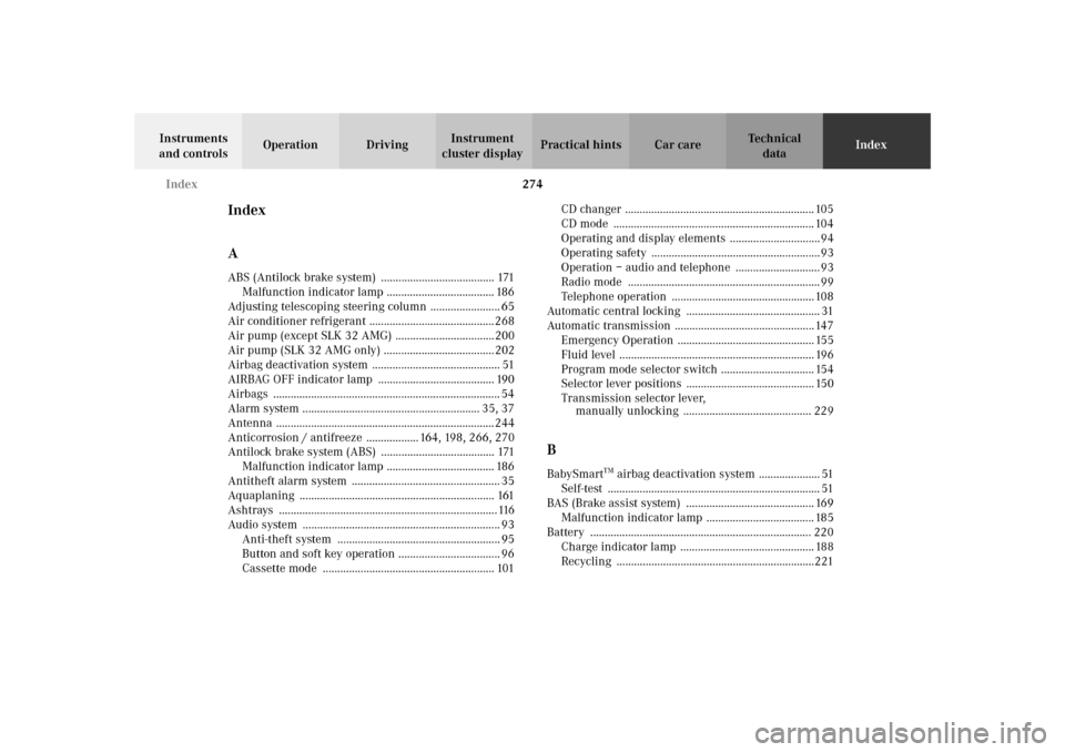 MERCEDES-BENZ SLK320 2002 R170 Owners Manual 274 Index
Te ch n i c a l
data Instruments 
and controlsOperation DrivingInstrument 
cluster displayPractical hints Car careIndex
Index
AABS (Antilock brake system)  ..................................