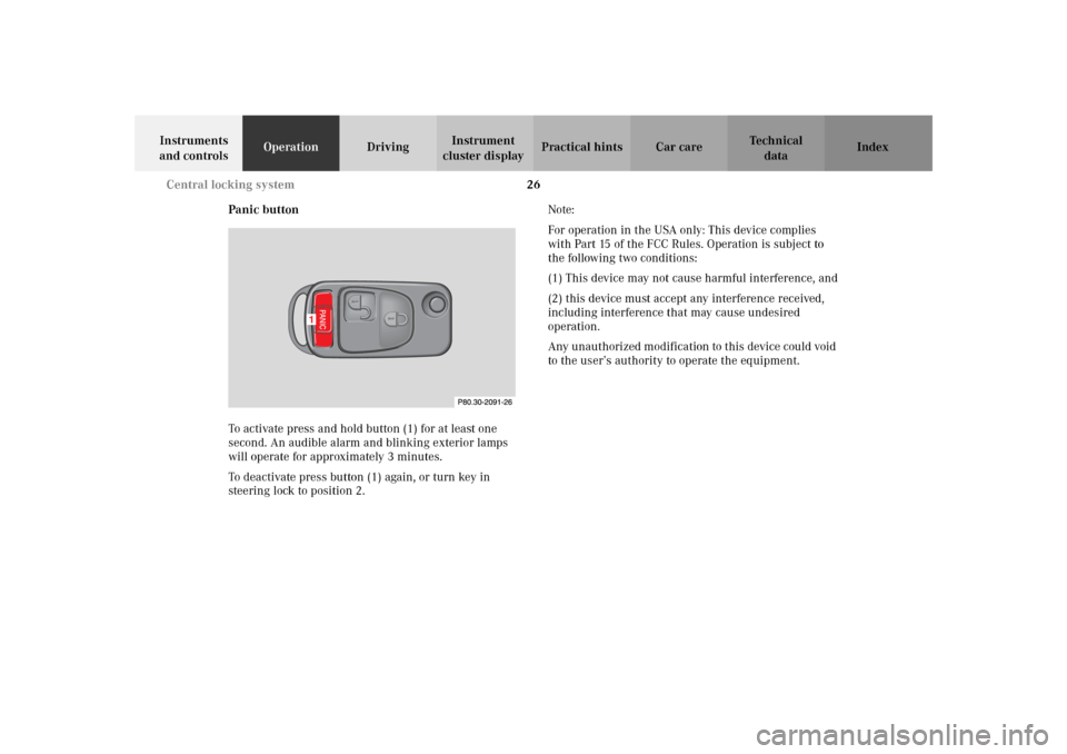 MERCEDES-BENZ SLK320 2002 R170 Owners Guide 26 Central locking system
Te ch n i c a l
data Instruments
and controlsOperationDrivingInstrument
cluster displayPractical hints Car care Index
Panic button
To activate press and hold button (1) for MERCEDES-BENZ SLK320 2002 R170 Owners Guide 26 Central locking system
Te ch n i c a l
data Instruments
and controlsOperationDrivingInstrument
cluster displayPractical hints Car care Index
Panic button
To activate press and hold button (1) for