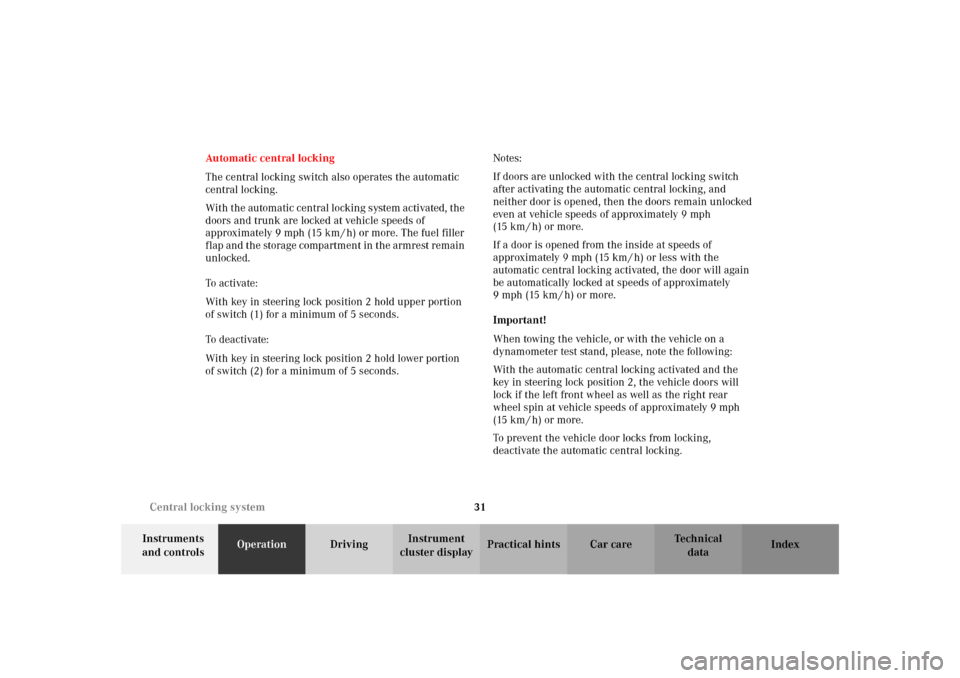 MERCEDES-BENZ SLK32AMG 2002 R170 Owners Guide 31 Central locking system
Te ch n i c a l
data Instruments 
and controlsOperationDrivingInstrument 
cluster displayPractical hints Car care Index Automatic central locking
The central locking switch a