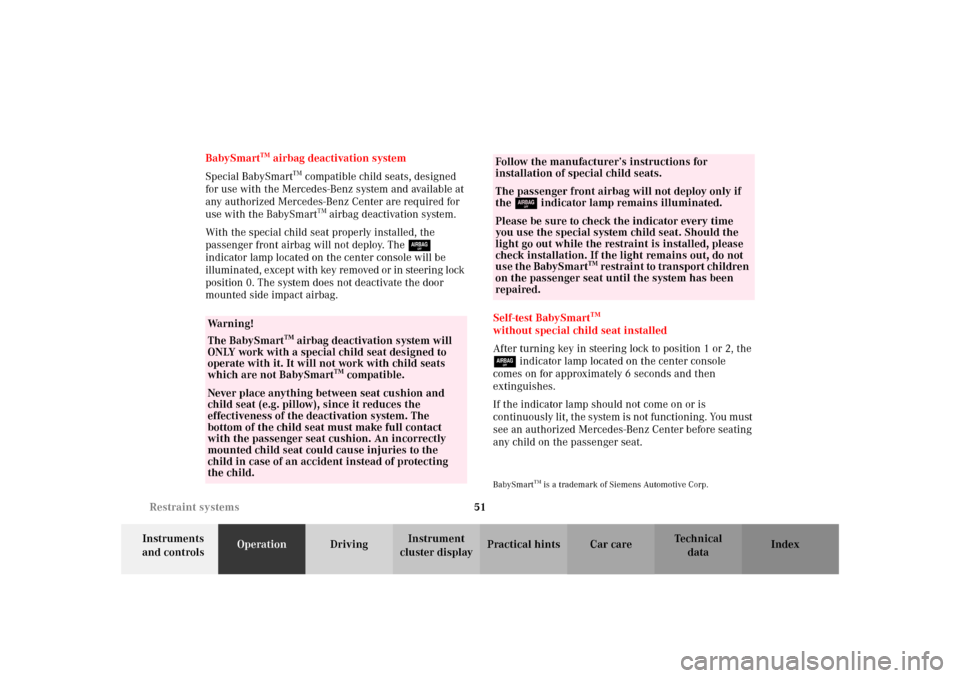 MERCEDES-BENZ SLK320 2002 R170 Owners Manual 51 Restraint systems
Te ch n i c a l
data Instruments 
and controlsOperationDrivingInstrument 
cluster displayPractical hints Car care Index BabySmart
TM airbag deactivation system
Special BabySmart
T