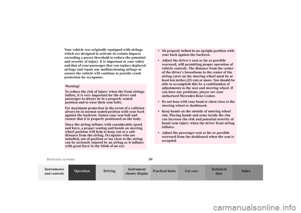 MERCEDES-BENZ SLK320 2002 R170 Owners Manual 59 Restraint systems
Te ch n i c a l
data Instruments 
and controlsOperationDrivingInstrument 
cluster displayPractical hints Car care Index Your vehicle was originally equipped with airbags 
which ar