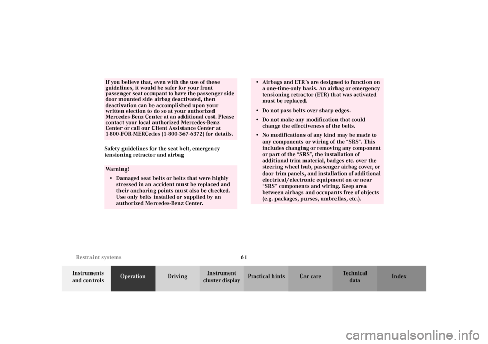 MERCEDES-BENZ SLK 230 KOMPRESSOR 2002 R170 Owners Manual 61 Restraint systems
Te ch n i c a l
data Instruments 
and controlsOperationDrivingInstrument 
cluster displayPractical hints Car care Index Safety guidelines for the seat belt, emergency 
tensioning 