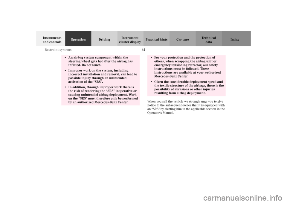 MERCEDES-BENZ SLK 230 KOMPRESSOR 2002 R170 Owners Manual 62 Restraint systems
Te ch n i c a l
data Instruments 
and controlsOperationDrivingInstrument 
cluster displayPractical hints Car care Index
When you sell the vehicle we strongly urge you to give 
not