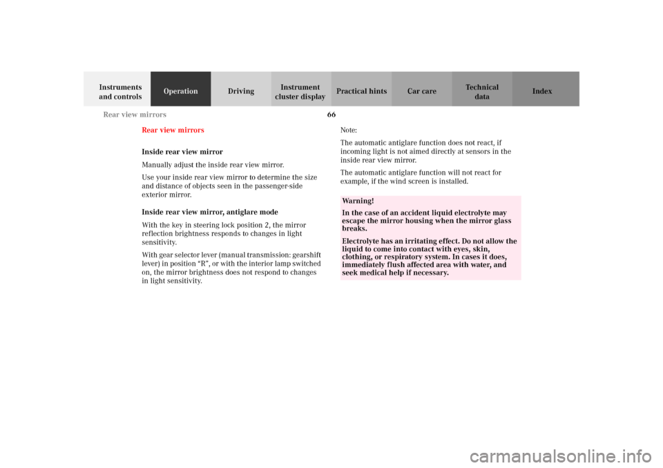 MERCEDES-BENZ SLK 230 KOMPRESSOR 2002 R170 Owners Guide 66 Rear view mirrors
Te ch n i c a l
data Instruments 
and controlsOperationDrivingInstrument 
cluster displayPractical hints Car care Index
Rear view mirrors
Inside rear view mirror
Manually adjust t