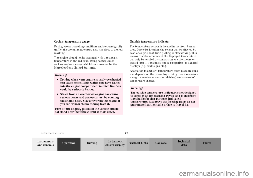 MERCEDES-BENZ SLK320 2002 R170 Owners Manual 75 Instrument cluster
Te ch n i c a l
data Instruments 
and controlsOperationDrivingInstrument 
cluster displayPractical hints Car care Index Coolant temperature gauge
During severe operating conditio