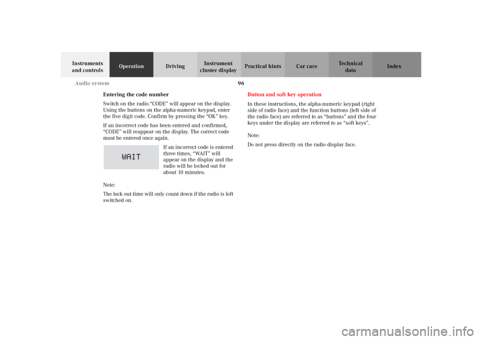 MERCEDES-BENZ SLK 230 KOMPRESSOR 2002 R170 Owners Manual 96 Audio system
Te ch n i c a l
data Instruments 
and controlsOperationDrivingInstrument 
cluster displayPractical hints Car care Index
Entering the code number
Switch on the radio.“CODE” will app