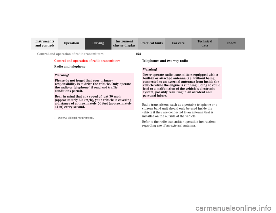 MERCEDES-BENZ SL500 2002 R129 User Guide 154 Control and operation of radio transmitters
Te ch n ica l
data Instruments 
and controlsOperationDrivingInstrument 
cluster displayPractical hints Car care Index
Control and operation of radio tra