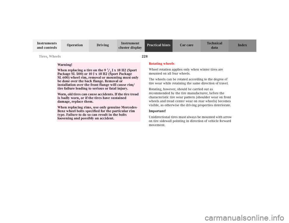 MERCEDES-BENZ SL500 2002 R129 Owners Manual 228 Tires, Wheels
Te ch n ica l
data Instruments 
and controlsOperation DrivingInstrument 
cluster displayPractical hintsCar care Index
Rotating wheels
Wheel rotation applies only when winter tires ar