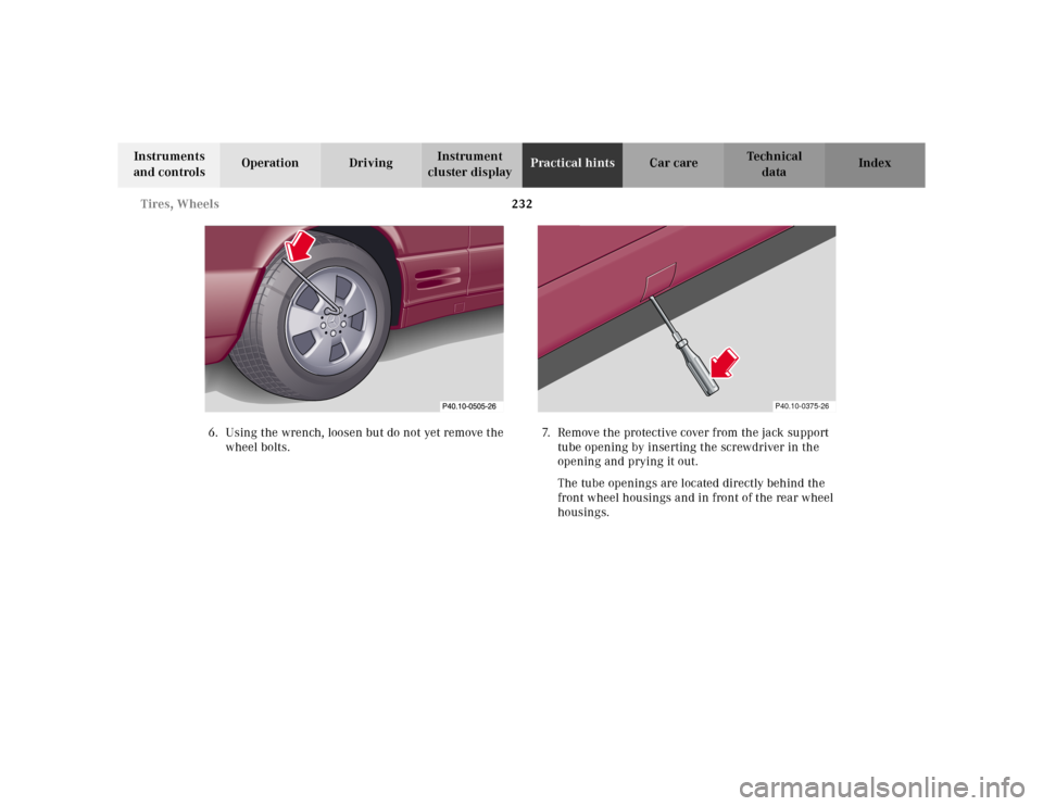 MERCEDES-BENZ SL600 2002 R129 Owners Manual 232 Tires, Wheels
Te ch n ica l
data Instruments
and controlsOperation DrivingInstrument
cluster displayPractical hintsCar care Index
6. Using the wrench, loosen but do not yet remove the
wheel bol MERCEDES-BENZ SL600 2002 R129 Owners Manual 232 Tires, Wheels
Te ch n ica l
data Instruments
and controlsOperation DrivingInstrument
cluster displayPractical hintsCar care Index
6. Using the wrench, loosen but do not yet remove the
wheel bol