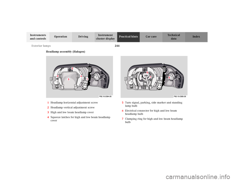 MERCEDES-BENZ SL600 2002 R129 Owners Manual 244 Exterior lamps
Te ch n ica l
data Instruments
and controlsOperation DrivingInstrument
cluster displayPractical hintsCar care Index
Headlamp assembly (Halogen)
1Headlamp horizontal adjustment scr MERCEDES-BENZ SL600 2002 R129 Owners Manual 244 Exterior lamps
Te ch n ica l
data Instruments
and controlsOperation DrivingInstrument
cluster displayPractical hintsCar care Index
Headlamp assembly (Halogen)
1Headlamp horizontal adjustment scr
