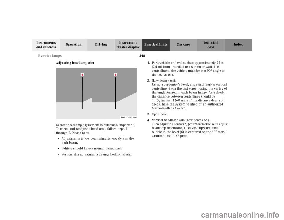 MERCEDES-BENZ SL500 2002 R129 Owners Manual 248 Exterior lamps
Te ch n ica l
data Instruments 
and controlsOperation DrivingInstrument 
cluster displayPractical hintsCar care Index
Adjusting headlamp aim
Correct headlamp adjustment is extremely
