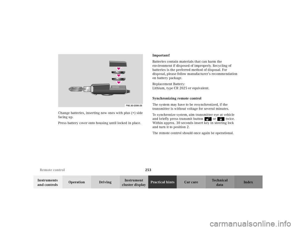 MERCEDES-BENZ SL600 2002 R129 Owners Guide 253 Remote control
Te ch n ica l
data Instruments 
and controlsOperation DrivingInstrument 
cluster displayPractical hintsCar care Index Change batteries, inserting new ones with plus (+) side 
facing