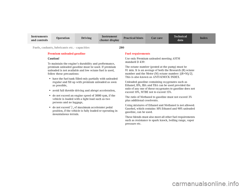 MERCEDES-BENZ SL600 2002 R129 Owners Manual 280 Fuels, coolants, lubricants etc. - capacities
Te ch n ica l
data Instruments
and controlsOperation DrivingInstrument
cluster displayPractical hints Car care Index
Premium unleaded gasoline
Cauti MERCEDES-BENZ SL600 2002 R129 Owners Manual 280 Fuels, coolants, lubricants etc. - capacities
Te ch n ica l
data Instruments
and controlsOperation DrivingInstrument
cluster displayPractical hints Car care Index
Premium unleaded gasoline
Cauti