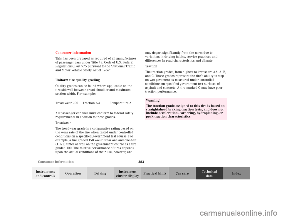 MERCEDES-BENZ SL500 2002 R129 Owners Manual 283 Consumer information
Te ch n ica l
data Instruments 
and controlsOperation DrivingInstrument 
cluster displayPractical hints Car care Index Consumer information
This has been prepared as required 
