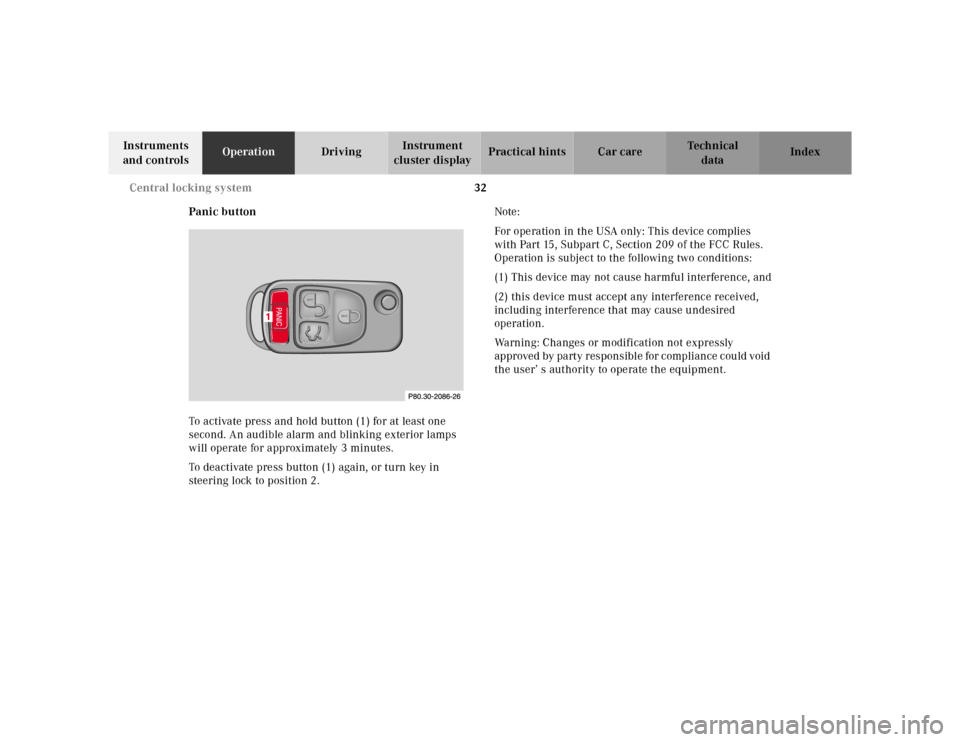 MERCEDES-BENZ SL600 2002 R129 Owners Guide 32 Central locking system
Te ch n ica l
data Instruments
and controlsOperationDrivingInstrument
cluster displayPractical hints Car care Index
Panic button
To activate press and hold button (1) for a MERCEDES-BENZ SL600 2002 R129 Owners Guide 32 Central locking system
Te ch n ica l
data Instruments
and controlsOperationDrivingInstrument
cluster displayPractical hints Car care Index
Panic button
To activate press and hold button (1) for a