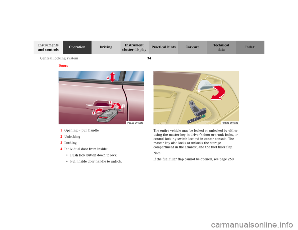 MERCEDES-BENZ SL600 2002 R129 Owners Manual 34 Central locking system
Te ch n ica l
data Instruments 
and controlsOperationDrivingInstrument 
cluster displayPractical hints Car care Index
Doors
1Opening – pull handle
2Unl ock ing
3Locking
4In