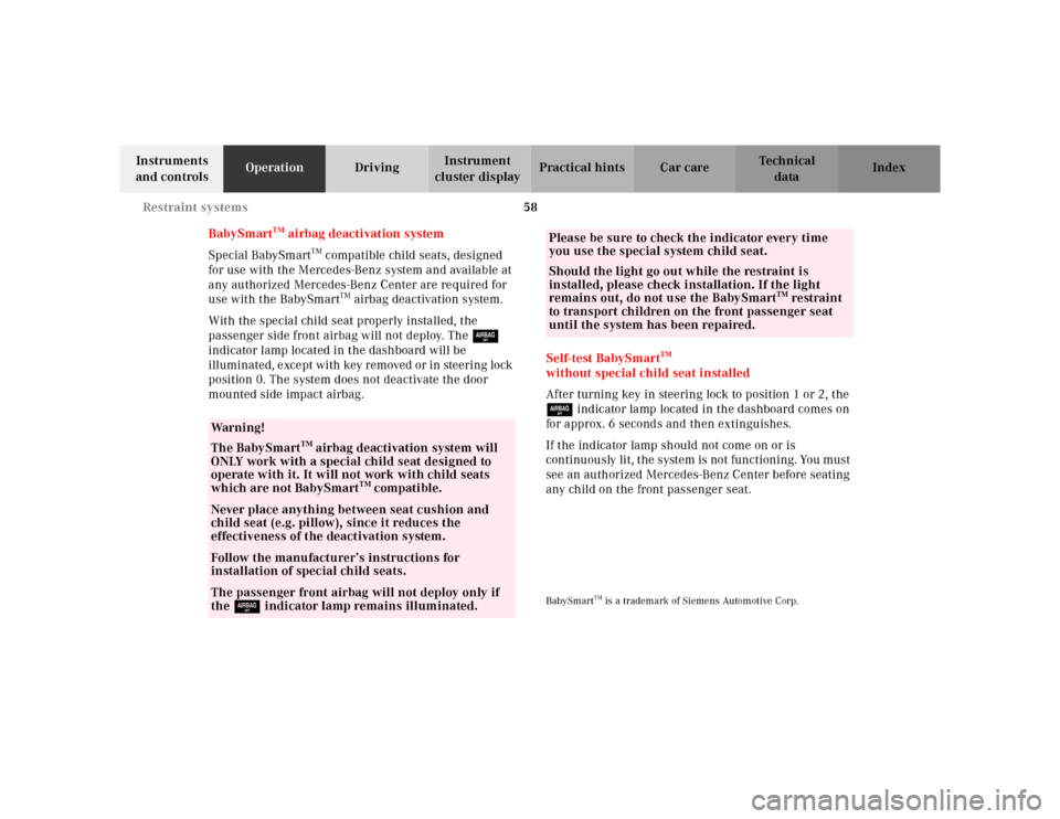 MERCEDES-BENZ SL600 2002 R129 Owners Manual 58 Restraint systems
Te ch n ica l
data Instruments 
and controlsOperationDrivingInstrument 
cluster displayPractical hints Car care Index
BabySmart
TM airbag deactivation system
Special BabySmart
TM 