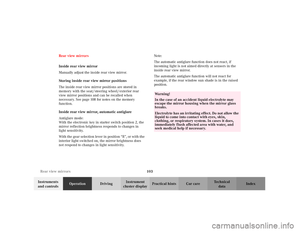 MERCEDES-BENZ S55AMG 2002 W220 Owners Manual 103 Rear view mirrors
Te ch n i c a l
data Instruments 
and controlsOperationDrivingInstrument 
cluster displayPractical hints Car care Index Rear view mirrors
Inside rear view mirror
Manually adjust 
