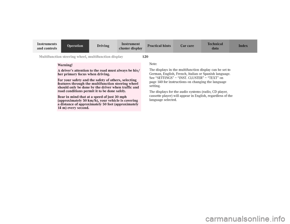 MERCEDES-BENZ S500 2002 W220 Owners Manual 120 Multifunction steering wheel, multifunction display
Te ch n i c a l
data Instruments 
and controlsOperationDrivingInstrument 
cluster displayPractical hints Car care Index
Note:
The displays in th