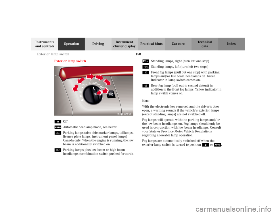 MERCEDES-BENZ S55AMG 2002 W220 Owners Manual 158 Exterior lamp switch
Te ch n i c a l
data Instruments 
and controlsOperationDrivingInstrument 
cluster displayPractical hints Car care Index
Exterior lamp switch
MOff
UAutomatic headlamp mode, see