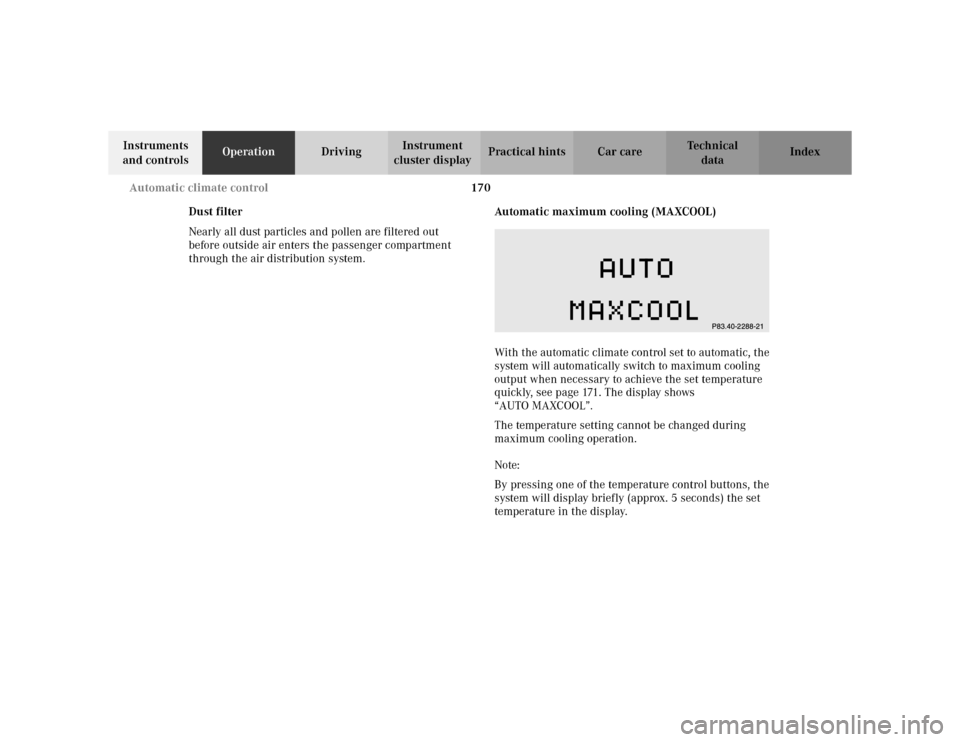 MERCEDES-BENZ S430 2002 W220 Owners Manual 170 Automatic climate control
Te ch n i c a l
data Instruments
and controlsOperationDrivingInstrument
cluster displayPractical hints Car care Index
Dust filter
Nearly all dust particles and pollen a MERCEDES-BENZ S430 2002 W220 Owners Manual 170 Automatic climate control
Te ch n i c a l
data Instruments
and controlsOperationDrivingInstrument
cluster displayPractical hints Car care Index
Dust filter
Nearly all dust particles and pollen a
