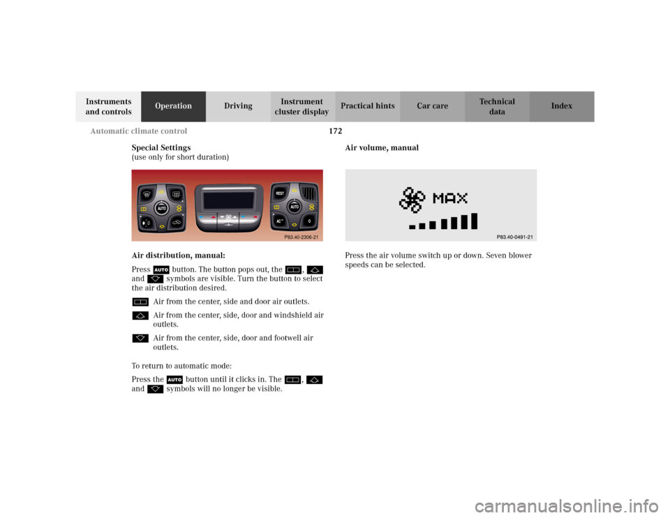 MERCEDES-BENZ S430 2002 W220 Owners Manual 172 Automatic climate control
Te ch n i c a l
data Instruments
and controlsOperationDrivingInstrument
cluster displayPractical hints Car care Index
Special Settings
(use only for short duration)
Air MERCEDES-BENZ S430 2002 W220 Owners Manual 172 Automatic climate control
Te ch n i c a l
data Instruments
and controlsOperationDrivingInstrument
cluster displayPractical hints Car care Index
Special Settings
(use only for short duration)
Air