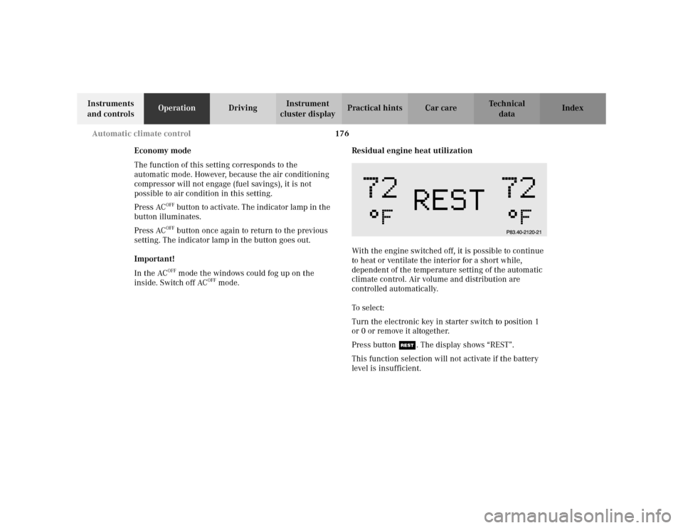 MERCEDES-BENZ S430 2002 W220 Owners Manual 176 Automatic climate control
Te ch n i c a l
data Instruments
and controlsOperationDrivingInstrument
cluster displayPractical hints Car care Index
Economy mode
The function of this setting correspo MERCEDES-BENZ S430 2002 W220 Owners Manual 176 Automatic climate control
Te ch n i c a l
data Instruments
and controlsOperationDrivingInstrument
cluster displayPractical hints Car care Index
Economy mode
The function of this setting correspo
