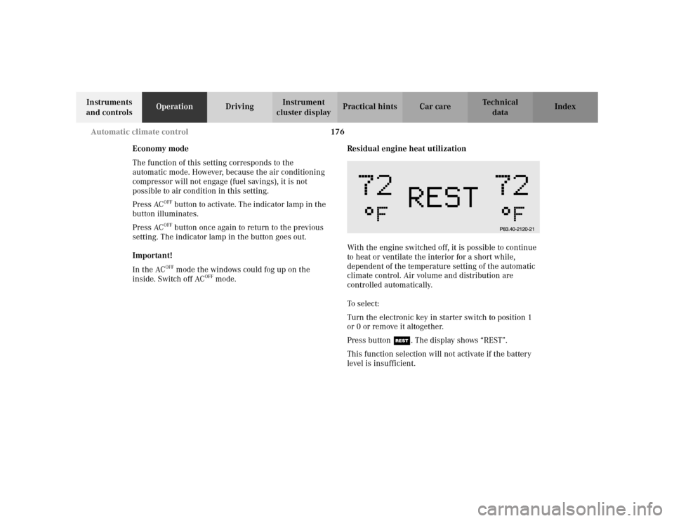 MERCEDES-BENZ S500 2002 W220 Owners Manual 176 Automatic climate control
Te ch n i c a l
data Instruments 
and controlsOperationDrivingInstrument 
cluster displayPractical hints Car care Index
Economy mode
The function of this setting correspo