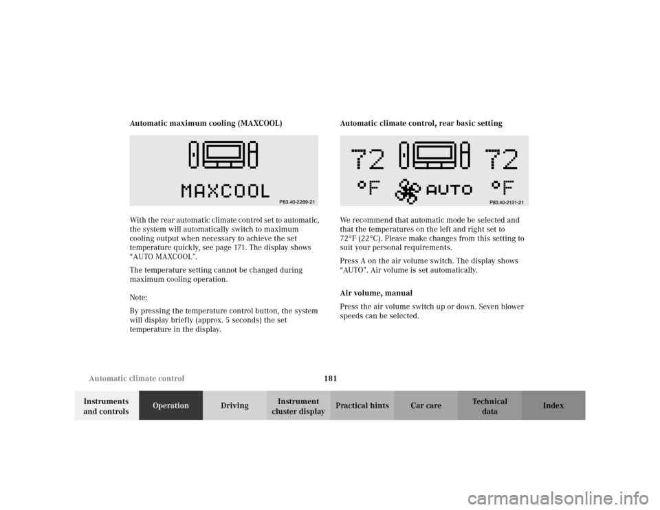 MERCEDES-BENZ S430 2002 W220 Owners Manual 181 Automatic climate control
Te ch n i c a l
data Instruments 
and controlsOperationDrivingInstrument 
cluster displayPractical hints Car care Index Automatic maximum cooling (MAXCOOL)
With the rear 