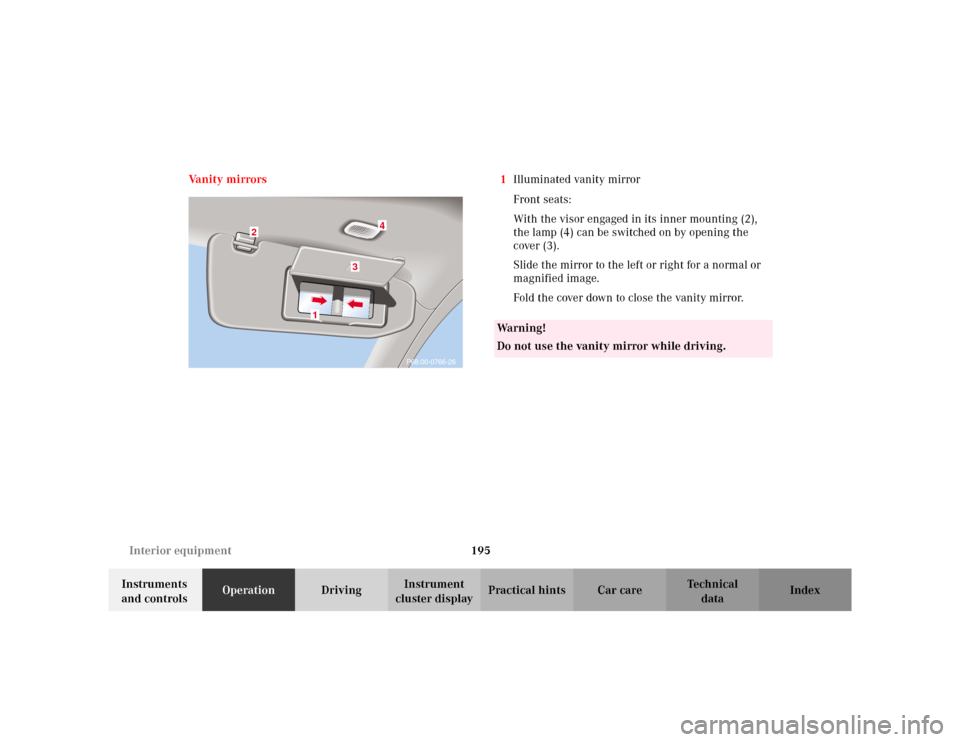 MERCEDES-BENZ S500 2002 W220 Owners Manual 195 Interior equipment
Te ch n i c a l
data Instruments 
and controlsOperationDrivingInstrument 
cluster displayPractical hints Car care Index Va n i t y  m i r r o r s 1Illuminated vanity mirror
Fron