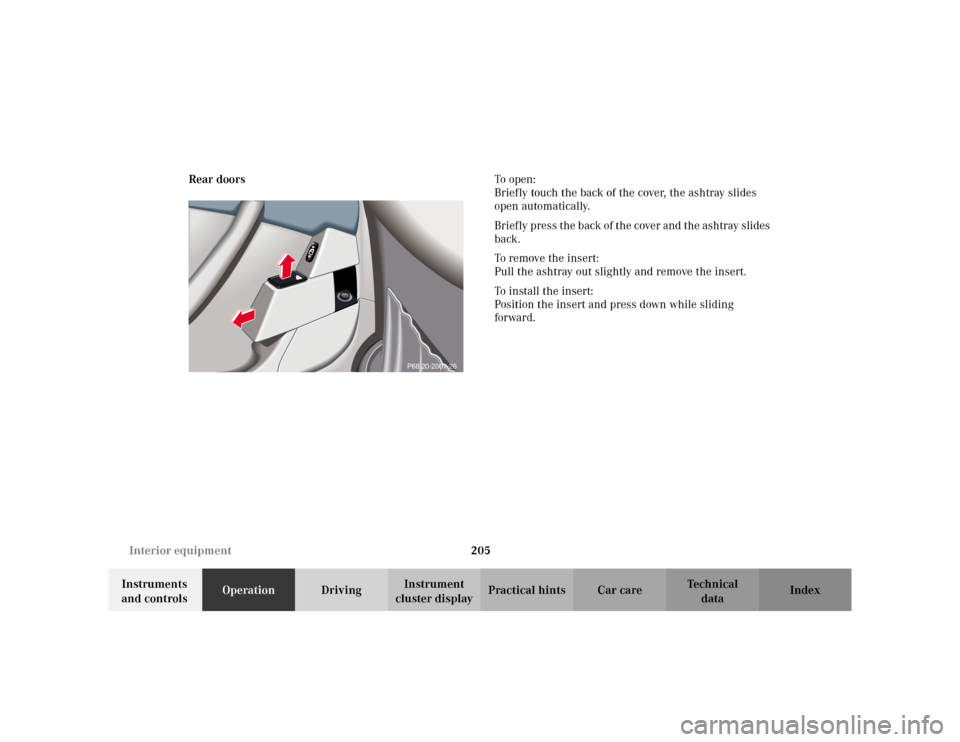 MERCEDES-BENZ S430 2002 W220 Owners Manual 205 Interior equipment
Te ch n i c a l
data Instruments 
and controlsOperationDrivingInstrument 
cluster displayPractical hints Car care Index Rear doorsTo  o p e n :
Briefly touch the back of the cov