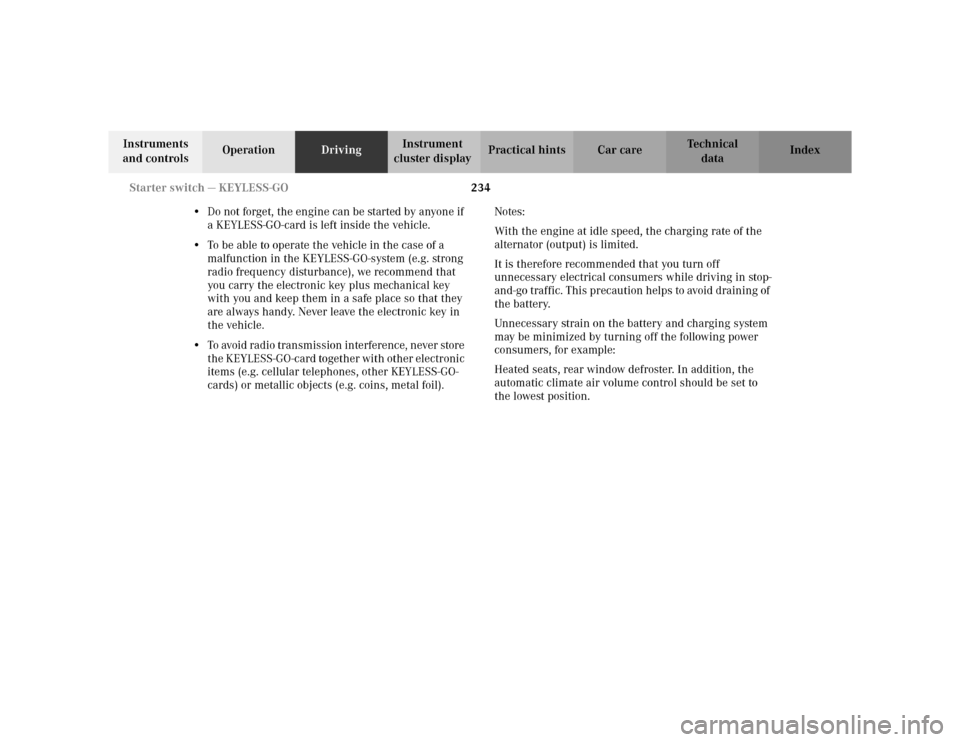 MERCEDES-BENZ S500 2002 W220 Owners Manual 234 Starter switch — KEYLESS-GO
Te ch n i c a l
data Instruments 
and controlsOperationDrivingInstrument 
cluster displayPractical hints Car care Index
•Do not forget, the engine can be started by