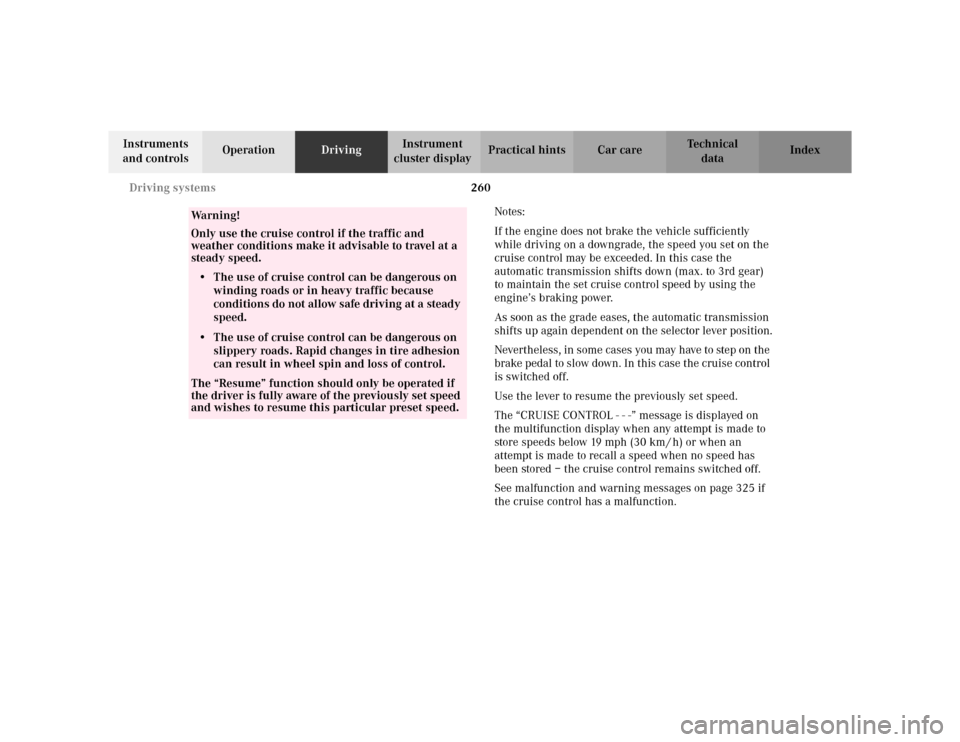 MERCEDES-BENZ S500 2002 W220 Owners Manual 260 Driving systems
Te ch n i c a l
data Instruments 
and controlsOperationDrivingInstrument 
cluster displayPractical hints Car care Index
Notes:
If the engine does not brake the vehicle sufficiently