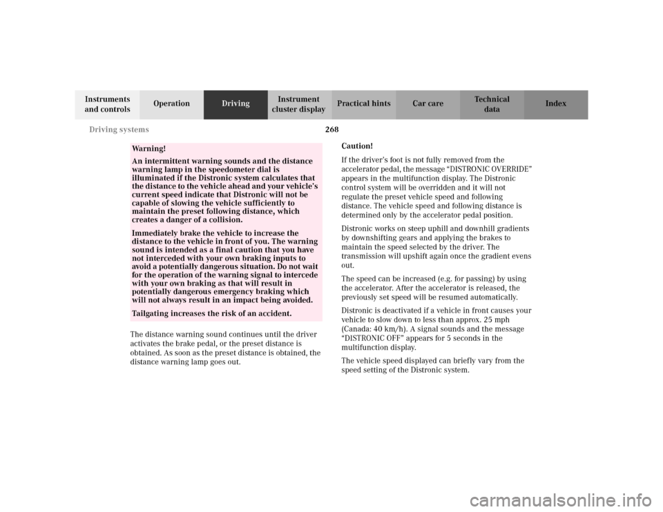 MERCEDES-BENZ S430 2002 W220 Owners Manual 268 Driving systems
Te ch n i c a l
data Instruments 
and controlsOperationDrivingInstrument 
cluster displayPractical hints Car care Index
The distance warning sound continues until the driver 
activ