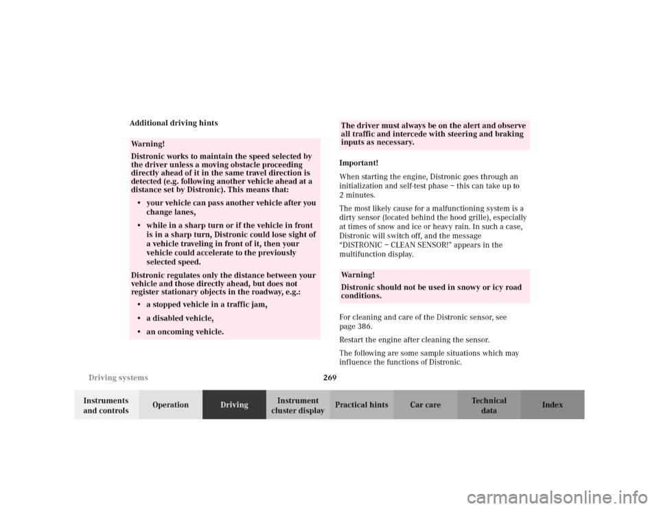 MERCEDES-BENZ S500 2002 W220 Owners Manual 269 Driving systems
Te ch n i c a l
data Instruments 
and controlsOperationDrivingInstrument 
cluster displayPractical hints Car care Index Additional driving hints
Important!
When starting the engine