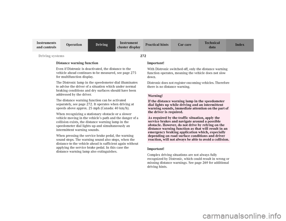 MERCEDES-BENZ S600 2002 W220 Owners Manual 272 Driving systems
Te ch n i c a l
data Instruments
and controlsOperationDrivingInstrument
cluster displayPractical hints Car care Index
Distance warning function
Even if Distronic is deactivated, MERCEDES-BENZ S600 2002 W220 Owners Manual 272 Driving systems
Te ch n i c a l
data Instruments
and controlsOperationDrivingInstrument
cluster displayPractical hints Car care Index
Distance warning function
Even if Distronic is deactivated,