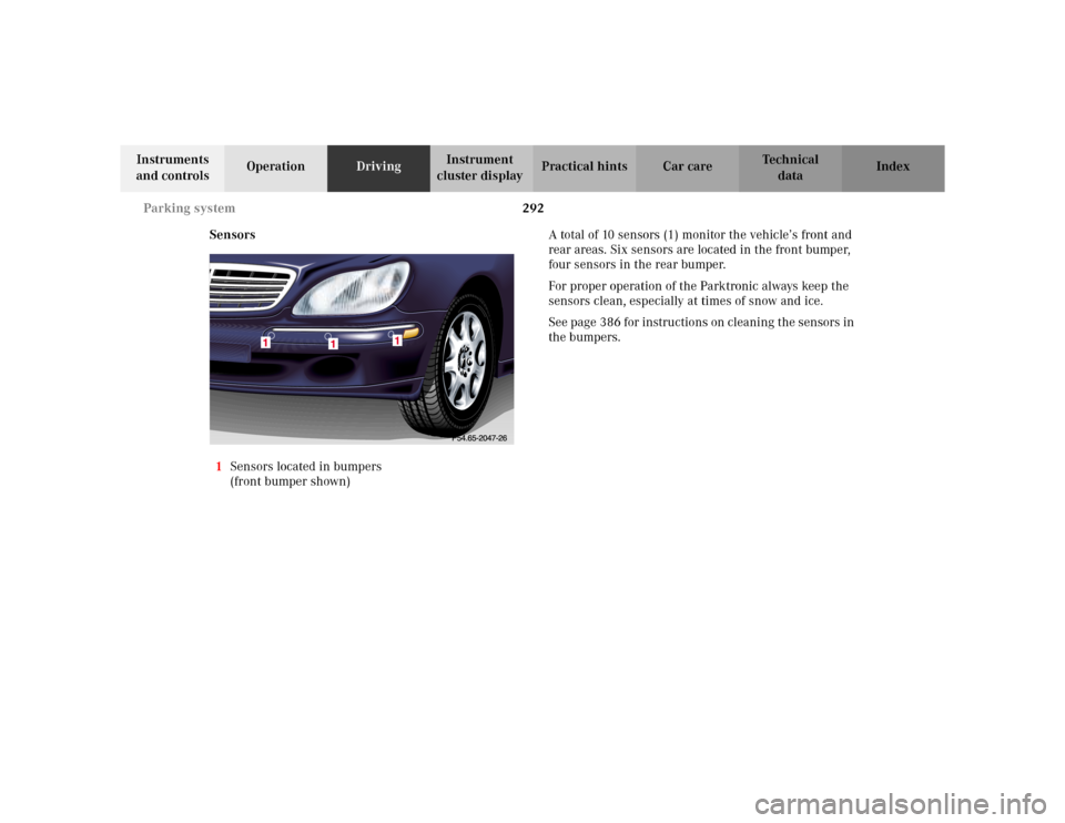 MERCEDES-BENZ S430 2002 W220 Owners Manual 292 Parking system
Te ch n i c a l
data Instruments 
and controlsOperationDrivingInstrument 
cluster displayPractical hints Car care Index
Sensors
1Sensors located in bumpers
(front bumper shown)A tot