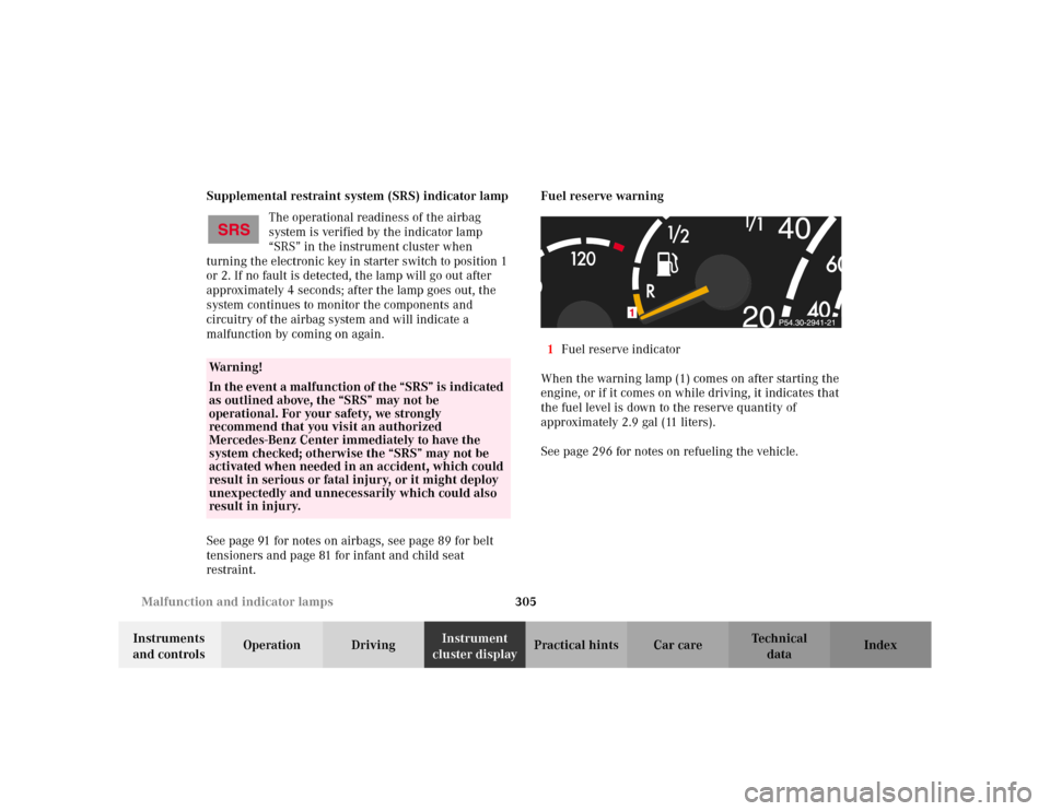 MERCEDES-BENZ S430 2002 W220 Owners Manual 305 Malfunction and indicator lamps
Te ch n i c a l
data Instruments
and controlsOperation DrivingInstrument
cluster displayPractical hints Car care Index Supplemental restraint system (SRS) indicat MERCEDES-BENZ S430 2002 W220 Owners Manual 305 Malfunction and indicator lamps
Te ch n i c a l
data Instruments
and controlsOperation DrivingInstrument
cluster displayPractical hints Car care Index Supplemental restraint system (SRS) indicat