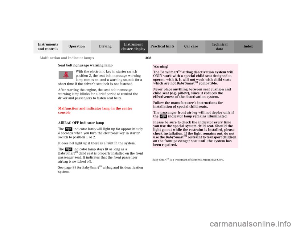 MERCEDES-BENZ S500 2002 W220 Owners Manual 308 Malfunction and indicator lamps
Te ch n i c a l
data Instruments 
and controlsOperation DrivingInstrument 
cluster displayPractical hints Car care Index
Seat belt nonusage warning lamp
With the el